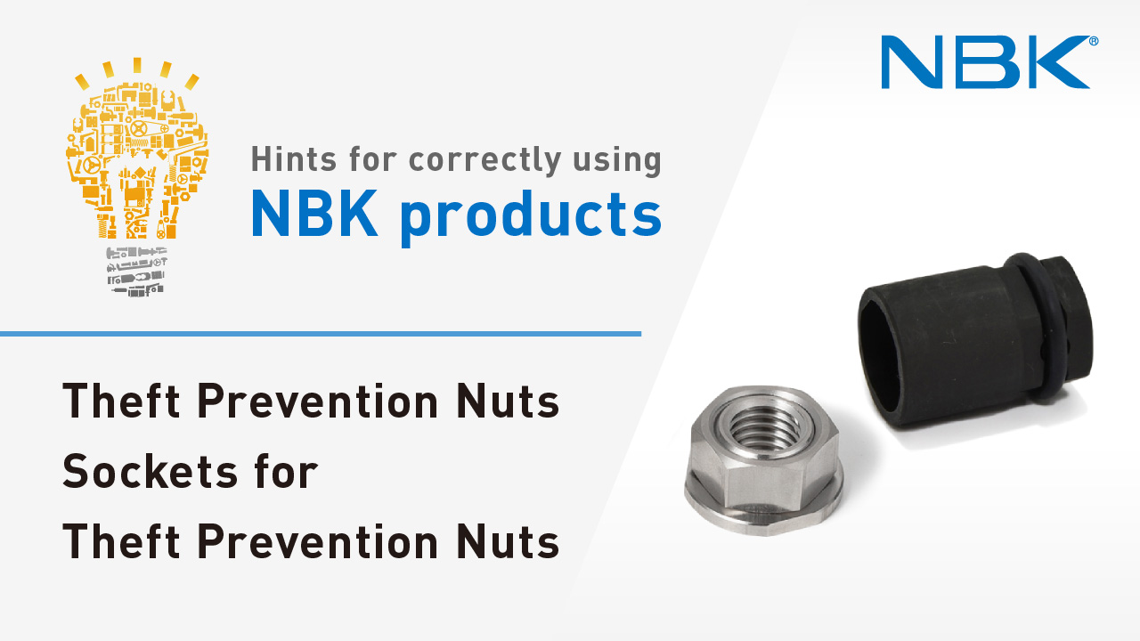 Hints for correctly using NBK products: Theft Prevention Nuts/Sockets for Theft Prevention Nuts